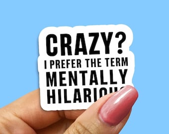 Mentally Hilarious Funny Sticker - Crazy Sticker, Hilarious Vinyl Decal, Mental Health Humour, Quirky Laptop Sticker, Fun Gift Idea