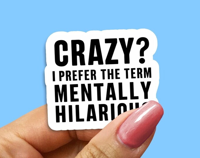 Mentally Hilarious Funny Sticker - Crazy Sticker, Hilarious Vinyl Decal, Mental Health Humour, Quirky Laptop Sticker, Fun Gift Idea