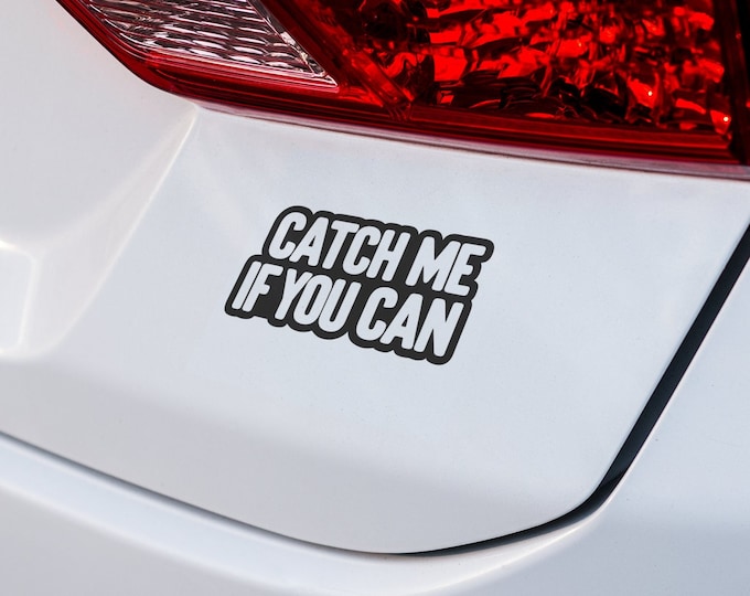 Catch Me If You Can Car Decal - High-Quality Vinyl Sticker for Vehicle Customization, Perfect Gift for Speed Enthusiasts
