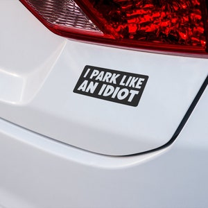 Laugh Out Loud with &#39;I Park Like an Idiot&#39; Car Decal – Perfect Joke for Friends - Unique Gift for Car Lovers