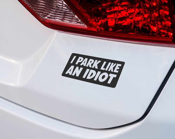 Laugh Out Loud with 'I Park Like an Idiot' Car Decal – Perfect Joke for Friends - Unique Gift for Car Lovers