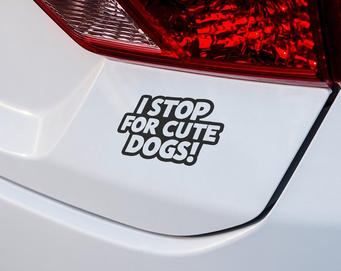 I Stop for Cute Dogs Bumper Sticker - Funny Car Decal, Dog Lover's Car Accessory, Quirky Gift for Pet Owners