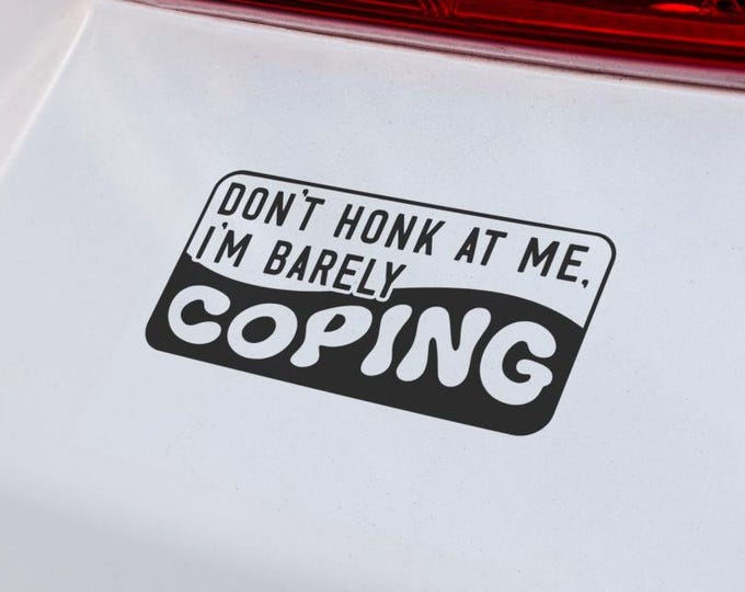 Funny Car-Decal Don't Honk At Me I'm Barely Coping Vinyl-Sticker - Sarcastic-Driver Gift Bumper Quote