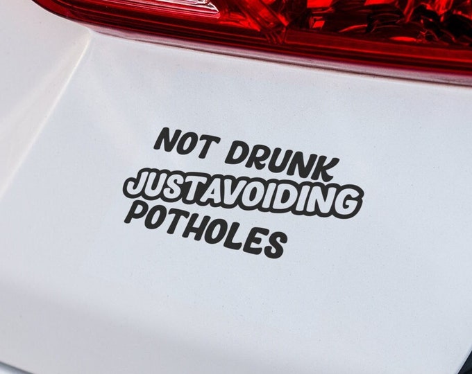 Not Drunk Just Avoiding Potholes Decal Funny Car Sticker Humorous Window Bumper Van Caravan Motorhome Vinyl Novelty Road Humour Driver Gift