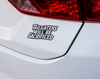 Tailgaters Will Be Sacrificed Bumper Sticker, Funny Car Decal, Tailgating Warning, Gag Gift for Drivers