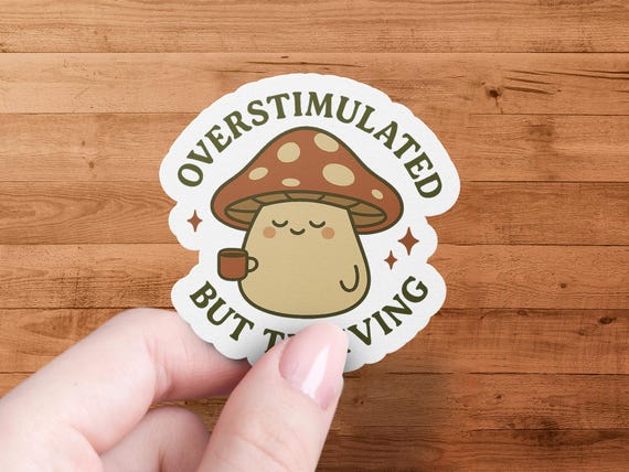 Overstimulated But Thriving Sticker, Cute Mushroom Sticker, Coffee Lover Sticker, Trendy Aesthetic Sticker, Gift For Introverts, Laptop