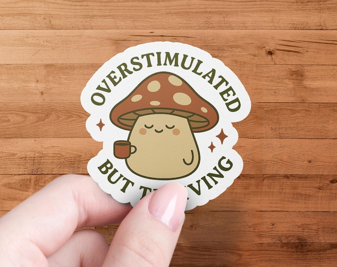 Overstimulated But Thriving Sticker, Cute Mushroom Sticker, Coffee Lover Sticker, Trendy Aesthetic Sticker, Gift For Introverts, Laptop