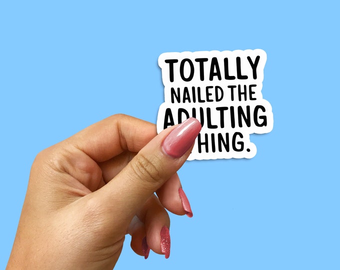 Totally Nailed the Adulting Thing Sticker, Funny Adult Achievement Decal, Laptop & Planner Accessory, Congratulatory Gift