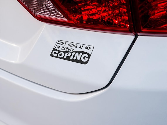 Funny Car-Decal Don't Honk At Me I'm Barely Coping Vinyl-Sticker - Sarcastic-Driver Gift Bumper Quote