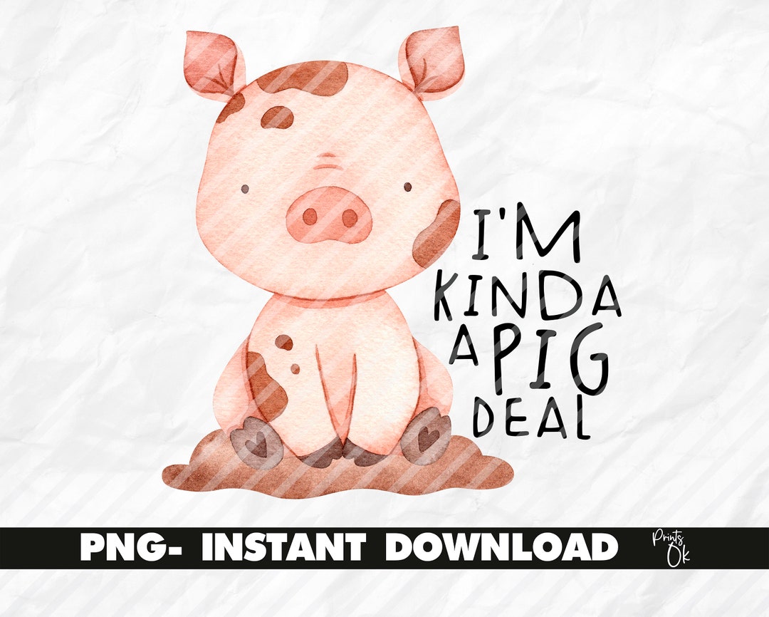 I'm Kinda A Pig Deal Prints, Pig Designs Gifts, Pig for Kids Sublimation, Pig Quote Instant ...