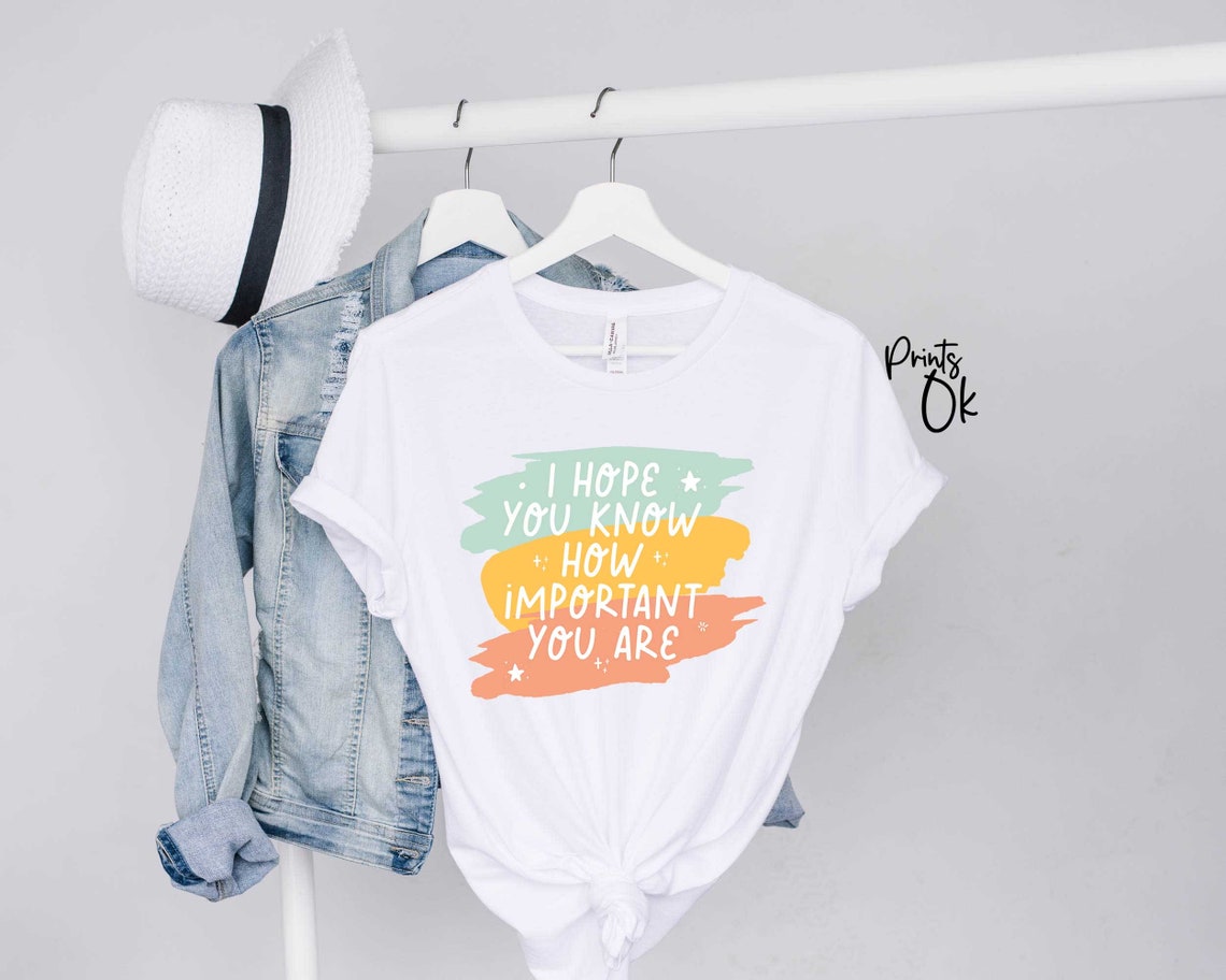 I Hope You Know How Important You Are Positive Tee Girl - Etsy