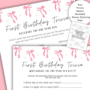 May include: A pink and white first birthday trivia game set. The set includes two trivia games and a bonus coloring page. The text on the game sheets reads "First Birthday Trivia" and "Happy First Birthday". Pink bows decorate the pages.