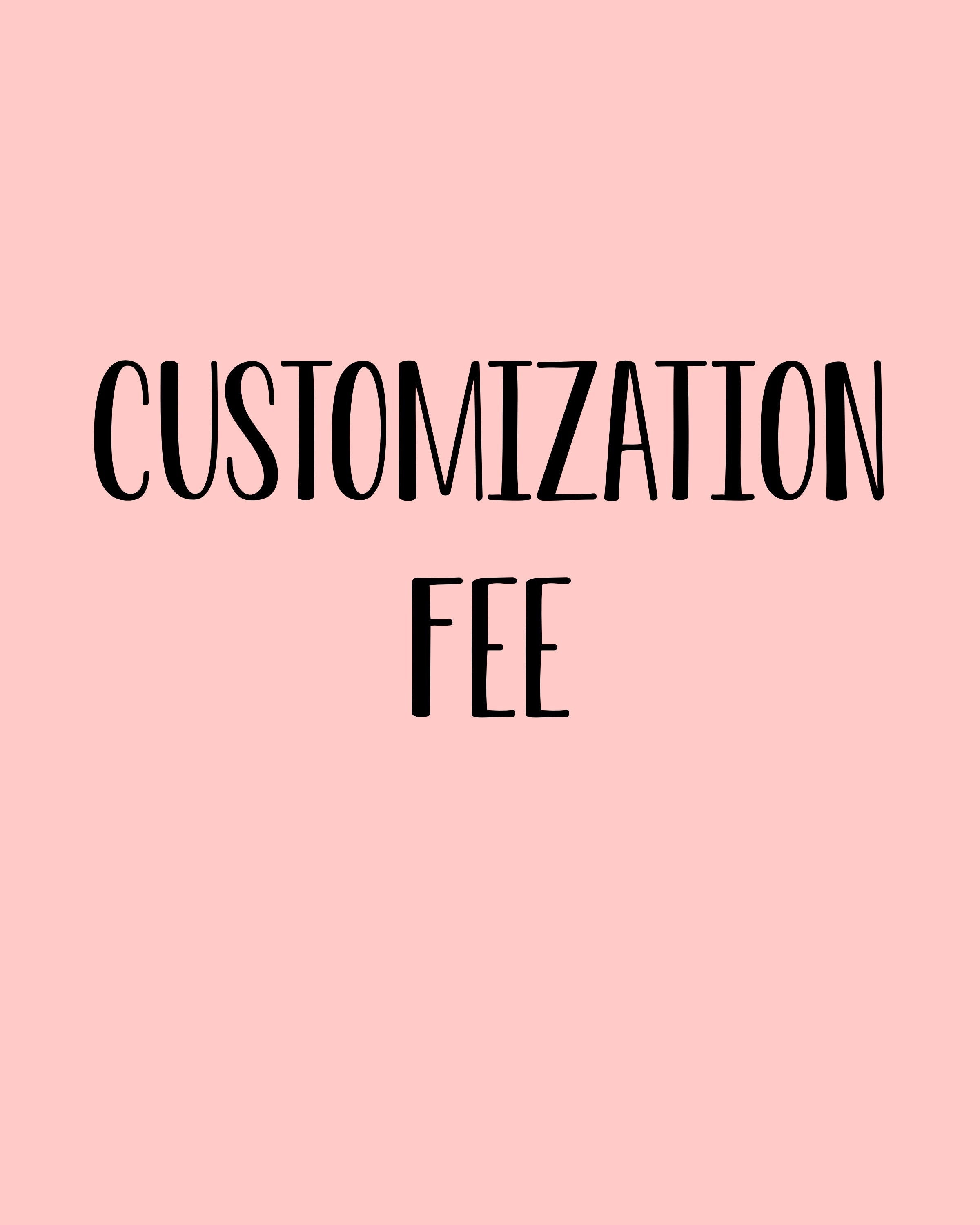 Additional customization fee