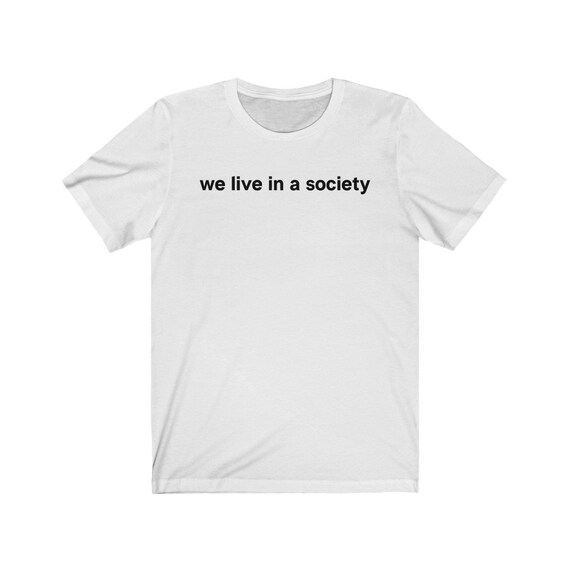 We Live in A Society Shirt Justice 