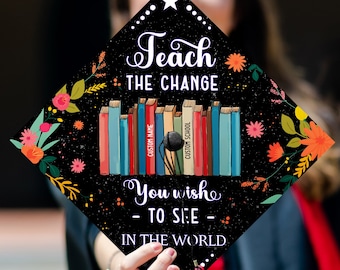 Teach The Change You Wish To See In The World, Personalized Teacher Grad Cap Topper, Custom Graduation Decoration, Class Of 2024