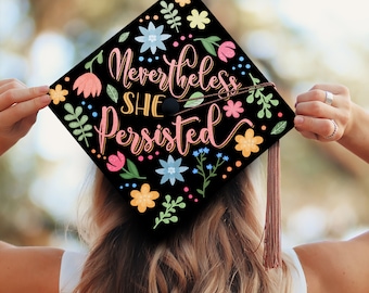 Nevertheless She Persisted Graduation Cap Topper, Colorful Floral Grad Cap Topper, Girl Power Graduation Decoration, Class of 2024