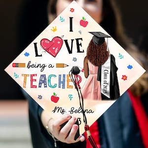 I Love Being A Teacher, Teacher Grad Cap Topper, Personalized Graduation Decoration, Class of 2024