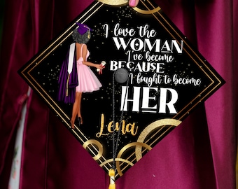 I Love The Woman I&#39;ve Become Because I Fought to Become Her Graduation Cap Topper, Personalized Graduation Decoration, Class of 2024
