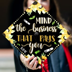 Mind The Business That Pays You Printed Graduation Cap Topper, Personalized Inspired Grad Cap Topper, Graduation Decoration, Class of 2023