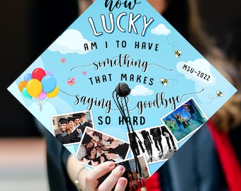 May include: A light blue graduation cap with the text "How lucky am I to have something that makes saying goodbye so hard." The cap features photos, balloons, butterflies, and bees. The year "MSU-2022" is also visible.