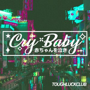 May include: A digital art piece with a neon-lit cityscape in shades of green, pink, and teal. The words "Cry Baby" are in white script, with Japanese text below. The text "TOUGHLUCKCLUB" is at the bottom.
