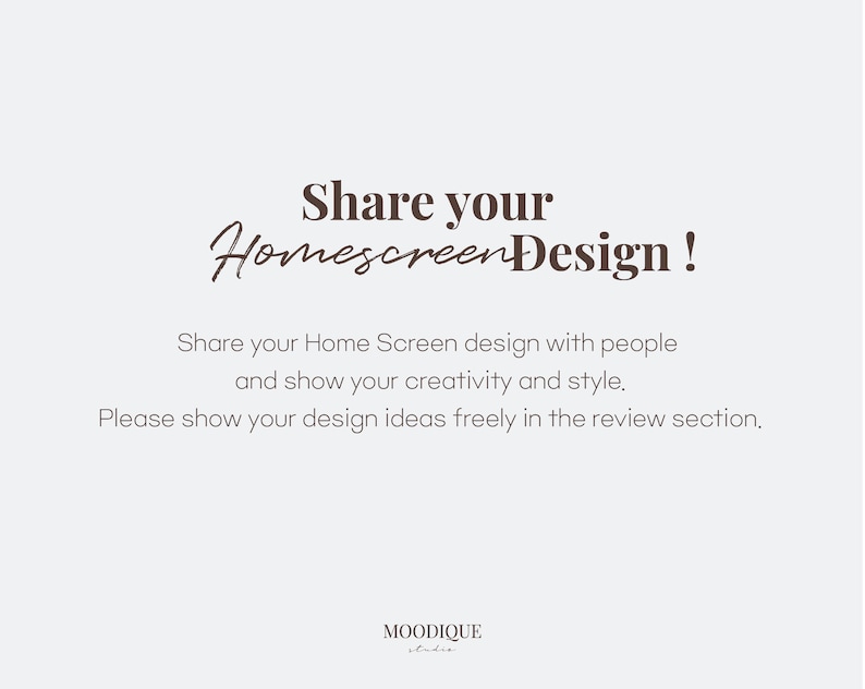 Puede incluir: Gr&aacute;fico de texto sobre un fondo blanco que dice "Share your Homescreen Design!" y "Share your Home Screen design with people and show your creativity and style. Please show your design ideas freely in the review section." con el texto "MOODIQUE" en la parte inferior.