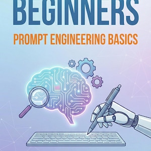 Artificial Intelligence for Beginners - Prompt Engineering Basics - Enhance your Skills with AI