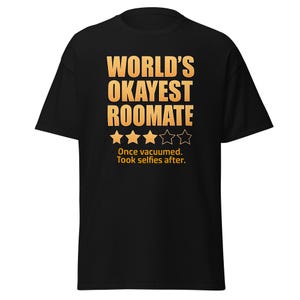 World&#39;s Okayest Roommate Shirt – Funny 3 Star Cleaning Humor Tee – Once Vacuumed Took Selfies – Sarcastic Roomie Gift – Lazy Roommate Shirt