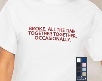 Broke all the time Together Together occasionally - Unisex Heavy Cotton Tee, Harry Styles tour outfit
