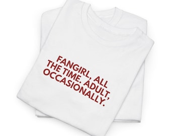 Fangirl all the time Adult occasionally Shirt - Unisex Heavy Cotton Tee KATTDO inspired