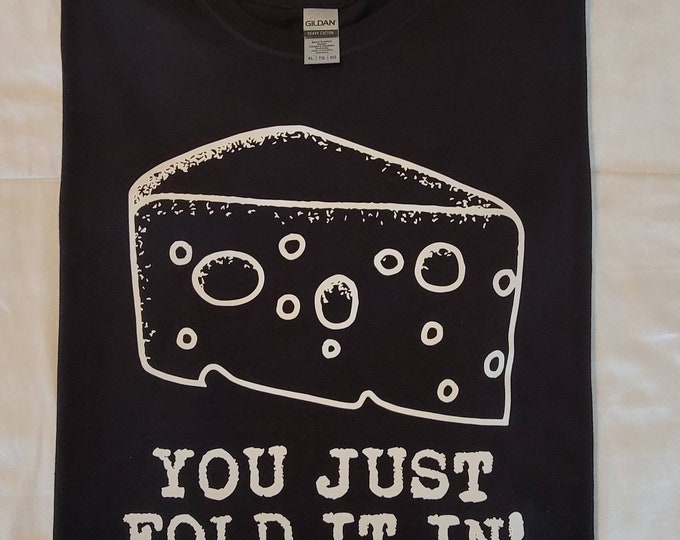 Adult Size Extra Large Black T-shirt - White Text Print. How do you fold in the cheese? You just fold it in! Perfect gift - FREE SHIPPING