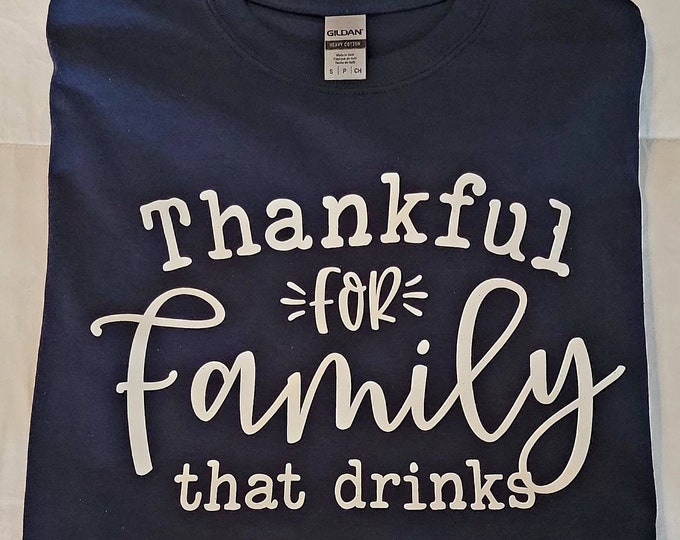 Adult Size Small Navy Blue T-shirt - Thankful for family that drinks - Great gift for family, friend, coworker, etc. FREE SHIPPING