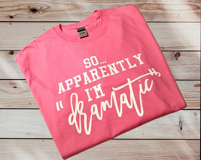 Adult Unisex Size Medium - Pink Gildan 100% Cotton T-Shirt - So... apparently I'm "dramatic" - FREE SHIPPING!