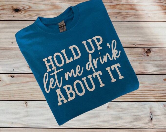 Adult Men's Unisex Size Medium - Bright Blue Gildan 100% Cotton T-Shirt - HOLD UP, let me drink about it - Free Shipping!