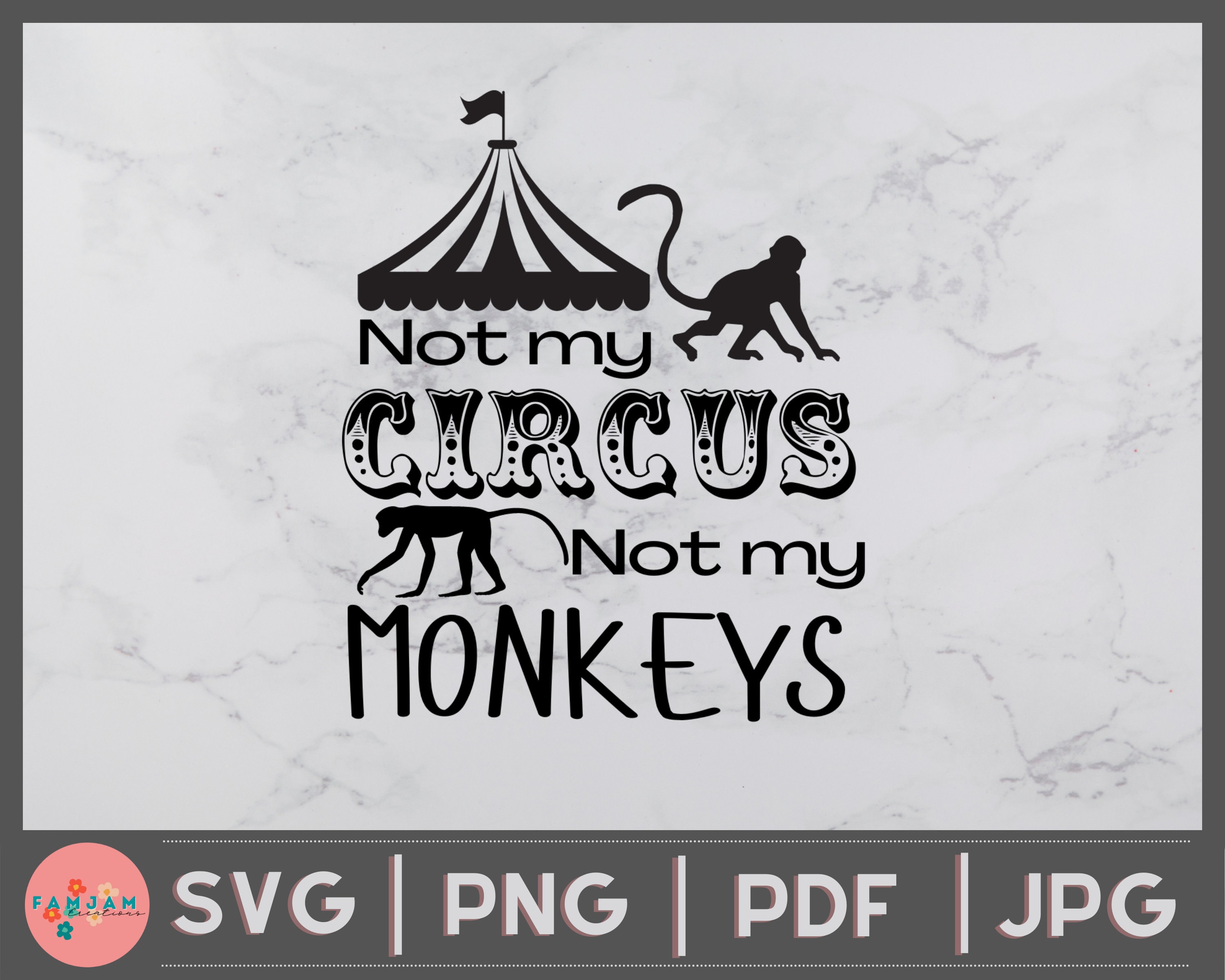 Not My Circus SVG | Not My Monkeys SVG | Monkeys PNG | Circus Png
