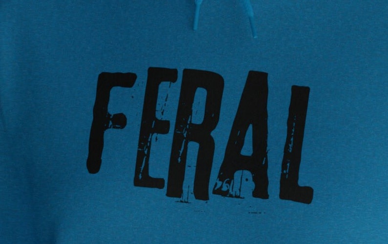 FERAL Hoodie, Grunge Hoodie, Free Shipping, Womens or Mens Hoodies, Retro Shirt, Vintage Shirt, Gildan 18500, 70s 80s 90s Y2k, Meme Hoodie image 4