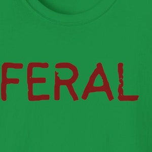 FERAL shirt, shirts with sayings, shirts for men, shirts for women, genx shirt, grunge shirt, unhinged shirt, soft and comfortable, retro