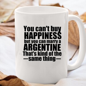 Argentina mug Personalized Argentine mug Gift Present for a Special Argentine You can&#39;t buy Happiness