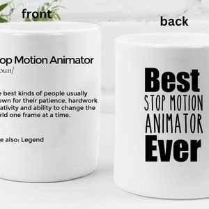 May include: White ceramic mug with a black design. The front of the mug reads "Stop Motion Animator /noun/ The best kinds of people usually known for their patience, hardwork creativity and ability to change the world one frame at a time. See also: Legend". The back of the mug reads "Best STOP MOTION ANIMATOR Ever".