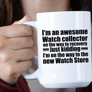 Watch Mug watch Collector Mug Personalized Gift for Watch Collector Watch collecting Mug Watch collector Gift