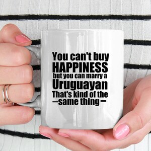Uruguayan Mug Uruguay Mug Uruguay gift Gift for Uruguayan Uruguay gifts Uruguayan Gift Ideas You cant buy happiness