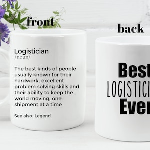 May include: White ceramic mug with a black design. The front of the mug has a definition of the word "Logistician" and the back of the mug says "Best Logistician Ever".
