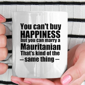 Mauritanian Mug Mauritania Mug Mauritanian gift Gift for Mauritanian Mauritania gifts Mauritania Gift Ideas You cant buy happiness