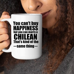 Chilean Mug Chilean Mug Chilean Gift Gift for Chilean Chile Gifts Chilean Gift ideas you cant buy happiness