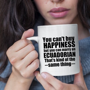 Ecuadorian Mug Ecuadoria Mug Ecuadorian Gift Gift for Ecuadorian Ecuador Gifts Ecuadorian Gift ideas you cant buy happiness
