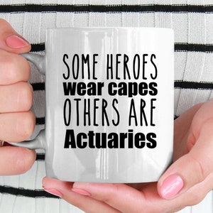 Actuary mug. Some heroes wear capes others are actuaries Gift for actuary Present for future actuaries Risk management gift