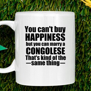 Congolese Mug Congolese Mug Congolese Gift Personlized Gift for Congolese Congo Gifts Congolese Gift ideas you cant buy happiness