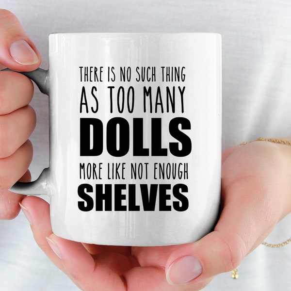 Doll Collector Mug funny Doll Collecting Gift idea There is no Such Thing as too Many Dolls