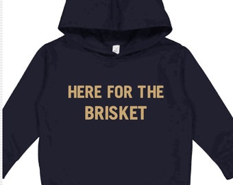 Here For The Brisket Sweatshirt and Hoodies for All Sizes Baby, Kids and Adult!