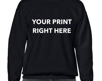 Your Printed Design on a Sweat-shirt | Your Funny Print on a Sweat Shirt | Custom Sweat merch and parties | Custom Sweat for you